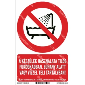A készülék használata tilos fürdőkádban, zuhany alatt vagy vízzel teli tartályban!matrica / tábla (ISO 7010-P026 piktogram + felirat)
