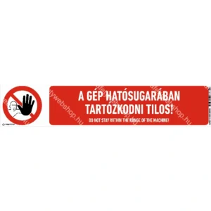 A gép hatósugarában tartózkodni tilos! matrica / tábla (piktogram + felirat)