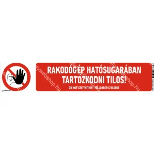 Rakodógép hatósugarában tartózkodni tilos! matrica / tábla (piktogram + felirat)