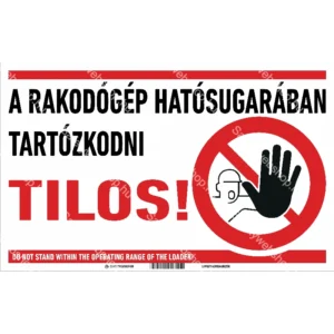 Rakodógép hatósugarában tartózkodni tilos! matrica / tábla (piktogram + felirat)