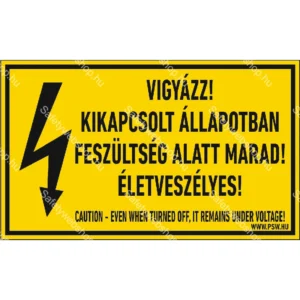 Vigyázz! Kikapcsolt állapotban feszültség alatt marad! Életveszélyes! matrica / tábla