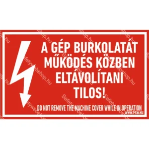 A gép burkolatát működés közben eltávolítani tilos! matrica / tábla